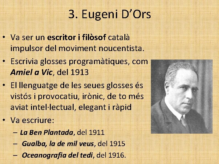 3. Eugeni D’Ors • Va ser un escritor i filòsof català impulsor del moviment