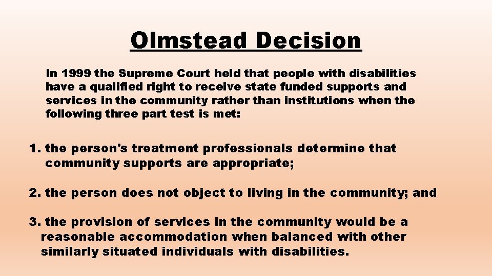 Olmstead Decision In 1999 the Supreme Court held that people with disabilities have a