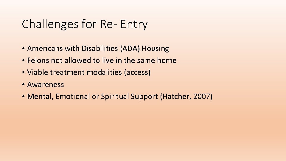 Challenges for Re- Entry • Americans with Disabilities (ADA) Housing • Felons not allowed