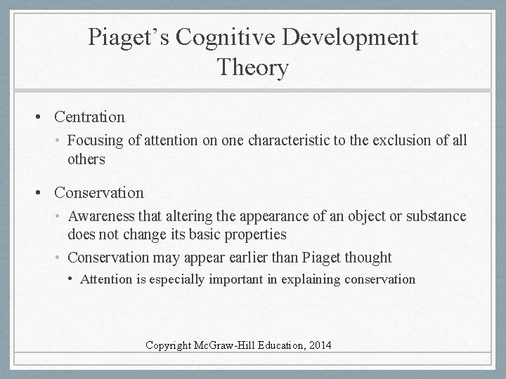 Piaget’s Cognitive Development Theory • Centration • Focusing of attention on one characteristic to