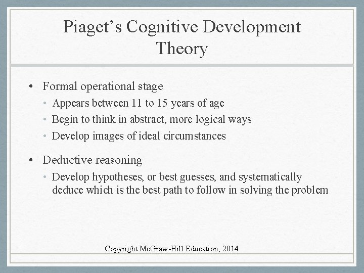 Piaget’s Cognitive Development Theory • Formal operational stage • Appears between 11 to 15