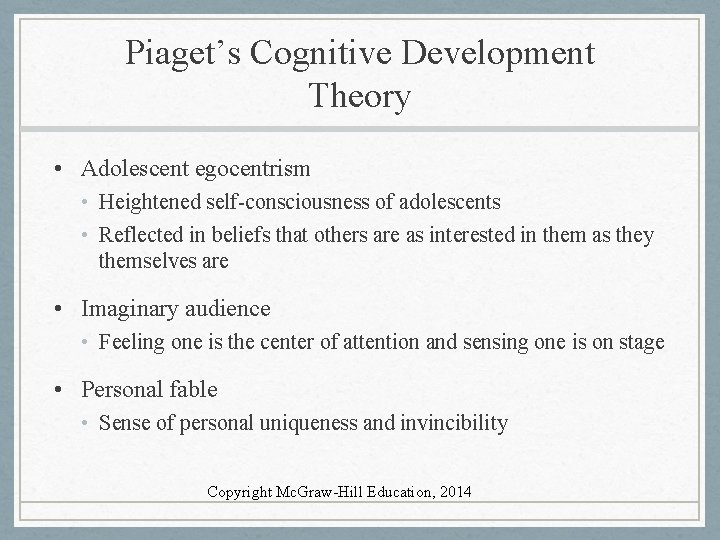 Piaget’s Cognitive Development Theory • Adolescent egocentrism • Heightened self-consciousness of adolescents • Reflected