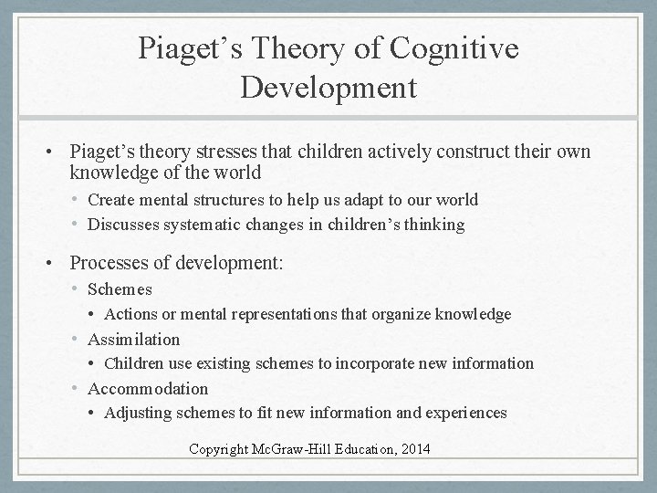 Piaget’s Theory of Cognitive Development • Piaget’s theory stresses that children actively construct their