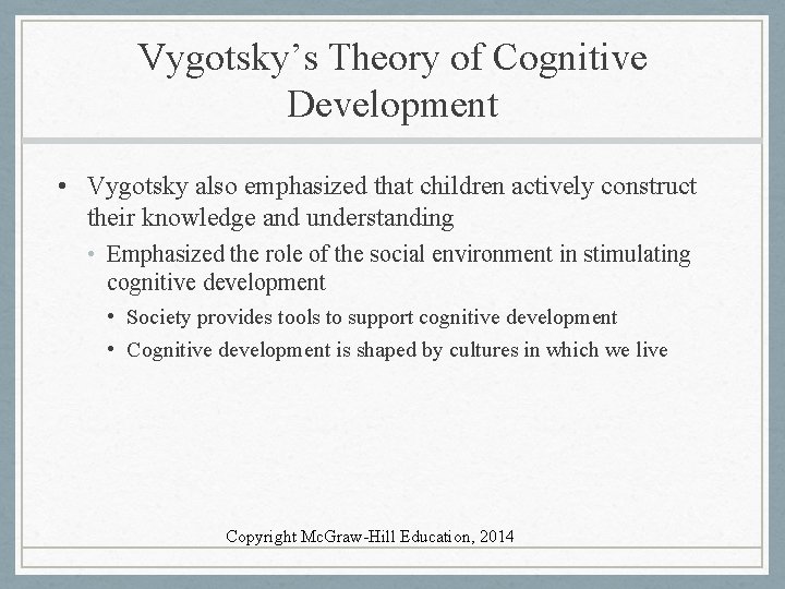 Vygotsky’s Theory of Cognitive Development • Vygotsky also emphasized that children actively construct their