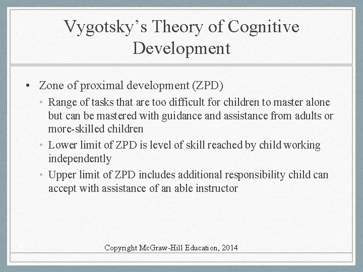 Vygotsky’s Theory of Cognitive Development • Zone of proximal development (ZPD) • Range of