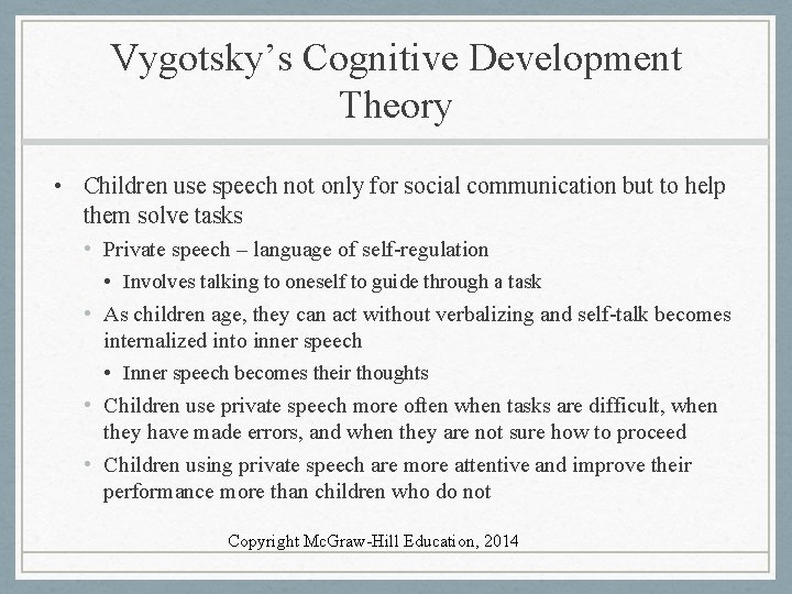 Vygotsky’s Cognitive Development Theory • Children use speech not only for social communication but