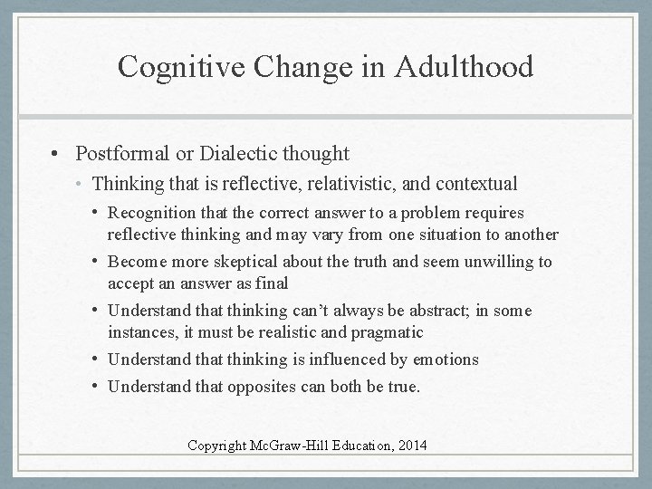 Cognitive Change in Adulthood • Postformal or Dialectic thought • Thinking that is reflective,