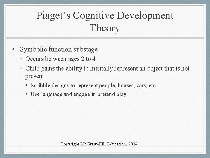 Piaget’s Cognitive Development Theory • Symbolic function substage • Occurs between ages 2 to