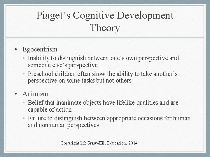 Piaget’s Cognitive Development Theory • Egocentrism • Inability to distinguish between one’s own perspective
