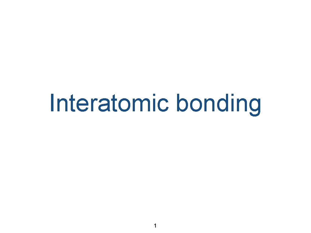 Interatomic bonding 1 