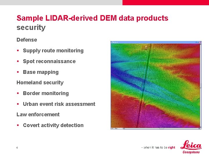 Sample LIDAR-derived DEM data products security Defense § Supply route monitoring § Spot reconnaissance