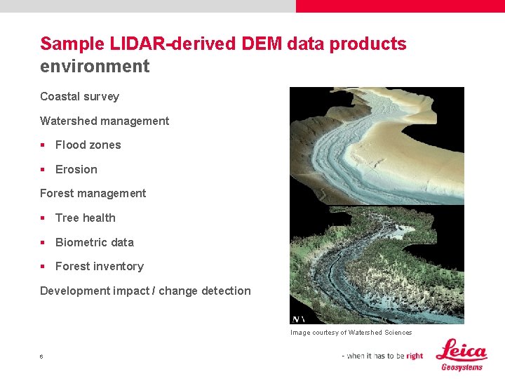 Sample LIDAR-derived DEM data products environment Coastal survey Watershed management § Flood zones §