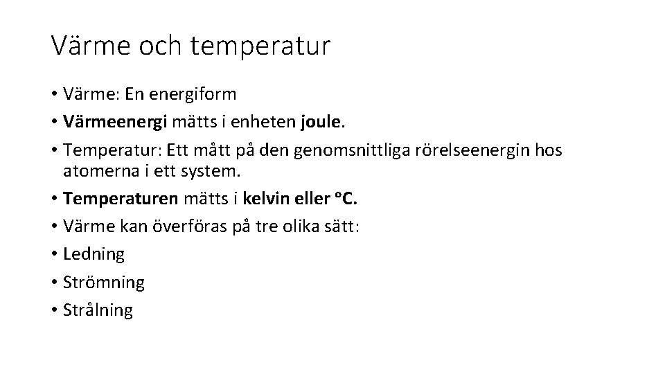 Värme och temperatur • Värme: En energiform • Värmeenergi mätts i enheten joule. •