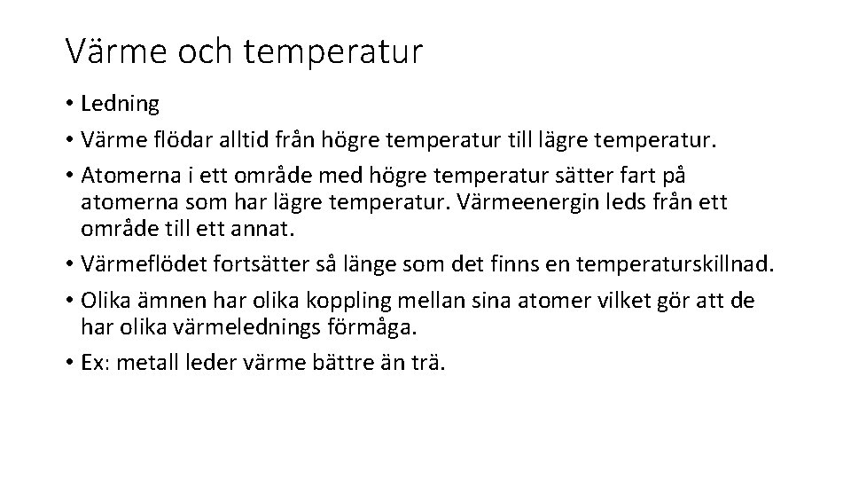 Värme och temperatur • Ledning • Värme flödar alltid från högre temperatur till lägre