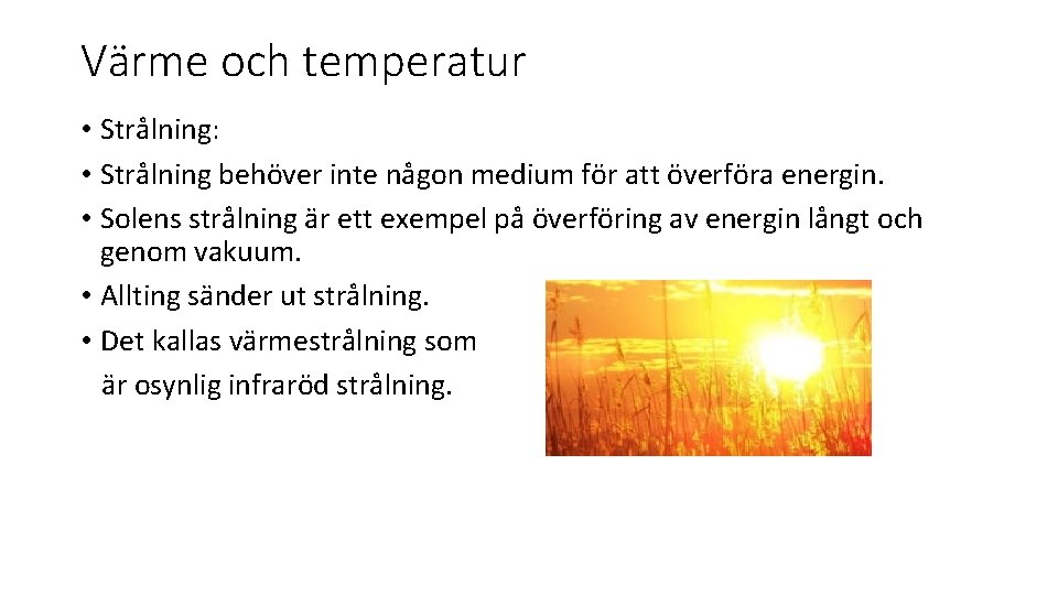 Värme och temperatur • Strålning: • Strålning behöver inte någon medium för att överföra