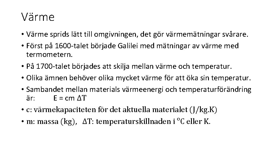 Värme • Värme sprids lätt till omgivningen, det gör värmemätningar svårare. • Först på