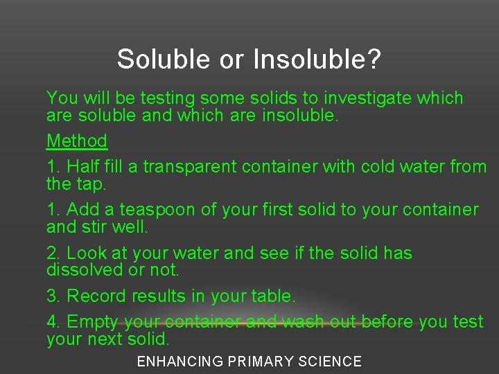 Soluble or Insoluble? You will be testing some solids to investigate which are soluble