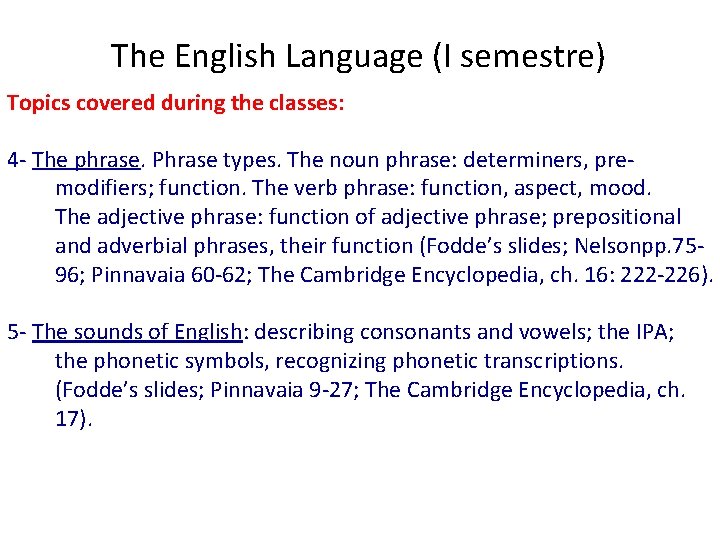 The English Language (I semestre) Topics covered during the classes: 4 - The phrase.