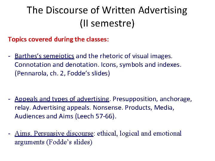 The Discourse of Written Advertising (II semestre) Topics covered during the classes: - Barthes’s