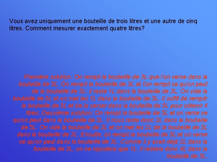 Vous avez uniquement une bouteille de trois litres et une autre de cinq litres.