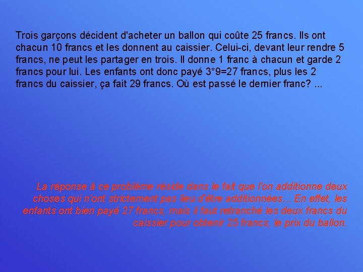 Trois garçons décident d'acheter un ballon qui coûte 25 francs. Ils ont chacun 10