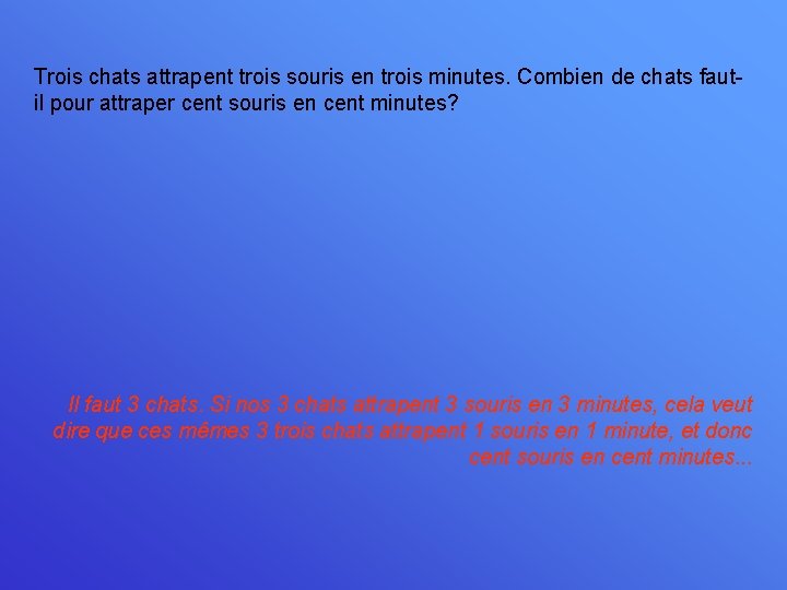 Trois chats attrapent trois souris en trois minutes. Combien de chats fautil pour attraper