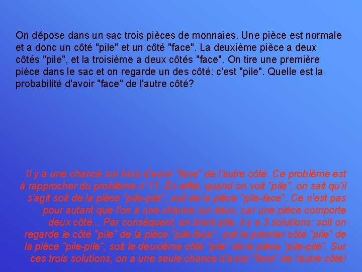 On dépose dans un sac trois pièces de monnaies. Une pièce est normale et