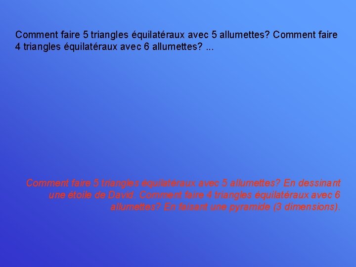 Comment faire 5 triangles équilatéraux avec 5 allumettes? Comment faire 4 triangles équilatéraux avec