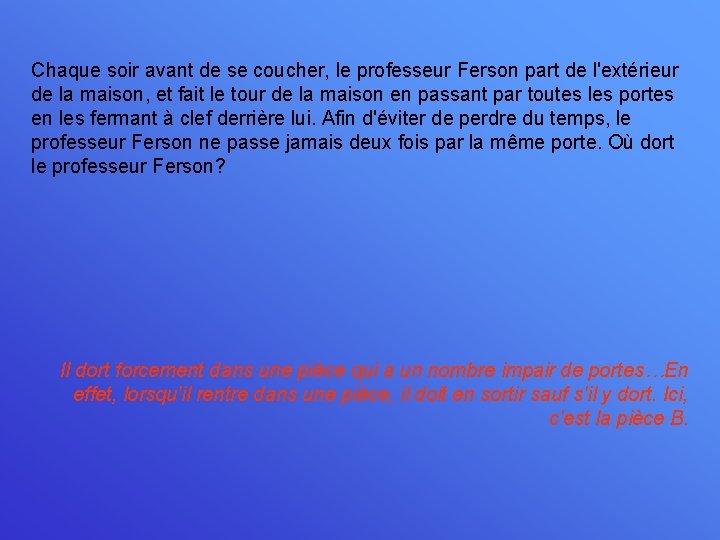 Chaque soir avant de se coucher, le professeur Ferson part de l'extérieur de la