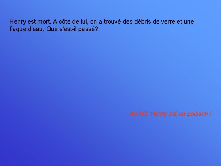 Henry est mort. A côté de lui, on a trouvé des débris de verre