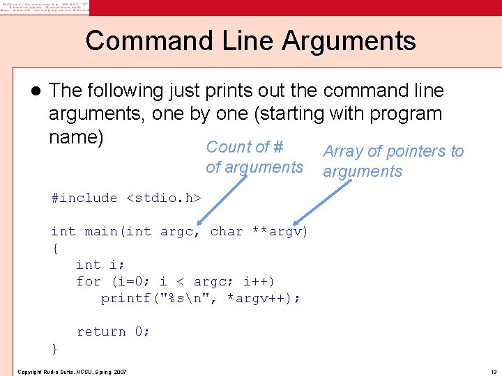 Command Line Arguments l The following just prints out the command line arguments, one