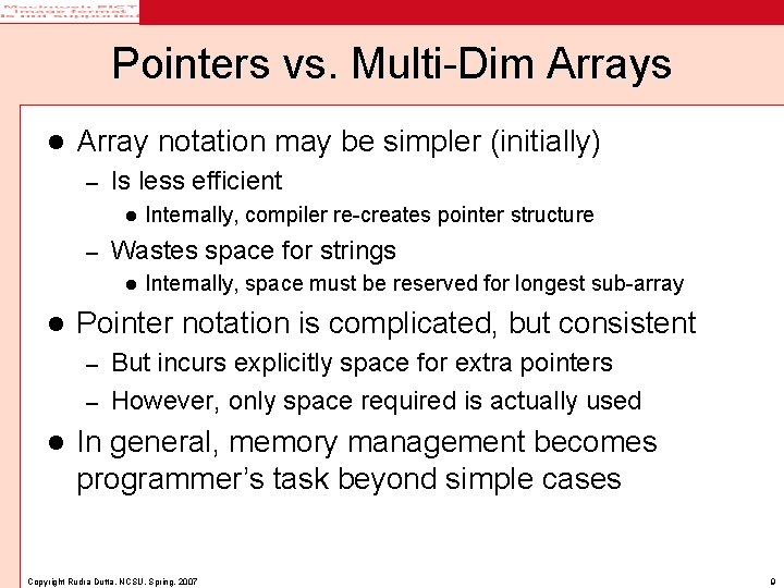 Pointers vs. Multi-Dim Arrays l Array notation may be simpler (initially) – Is less