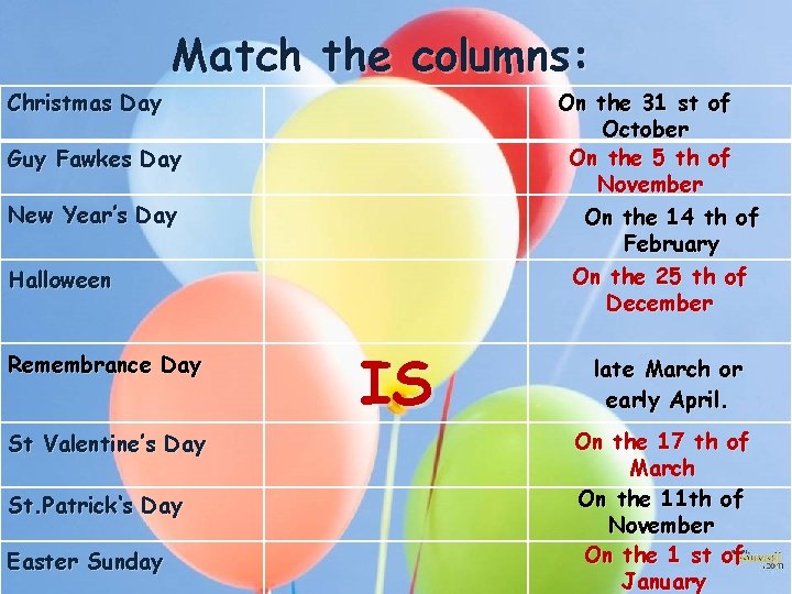 Match the columns: Christmas Day On the 31 st of October On the 5 Match the columns: Christmas Day On the 31 st of October On the 5