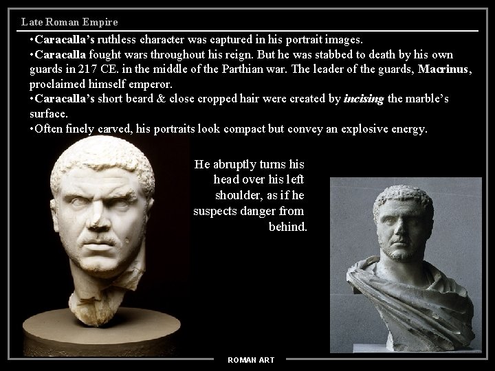 Late Roman Empire • Caracalla’s ruthless character was captured in his portrait images. •