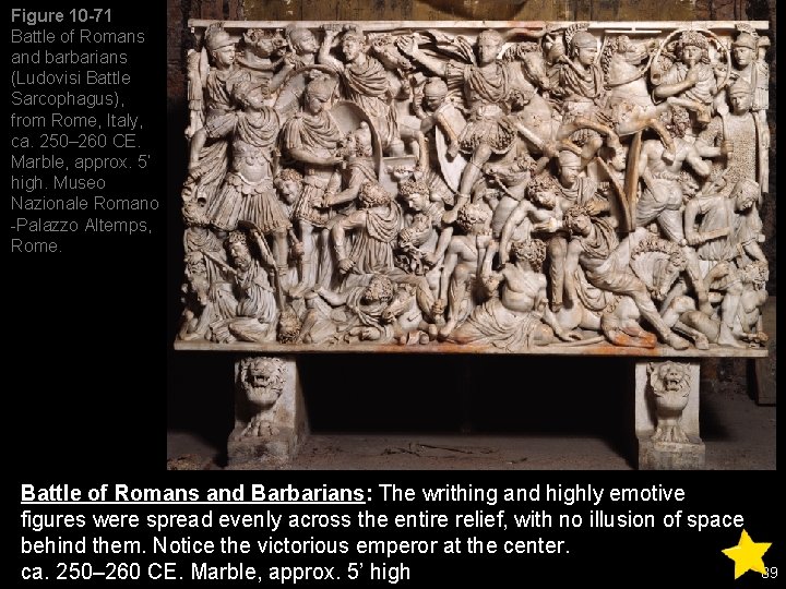 Figure 10 -71 Battle of Romans and barbarians (Ludovisi Battle Sarcophagus), from Rome, Italy,
