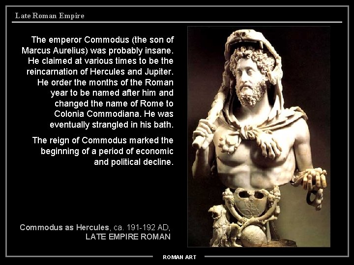 Late Roman Empire The emperor Commodus (the son of Marcus Aurelius) was probably insane.
