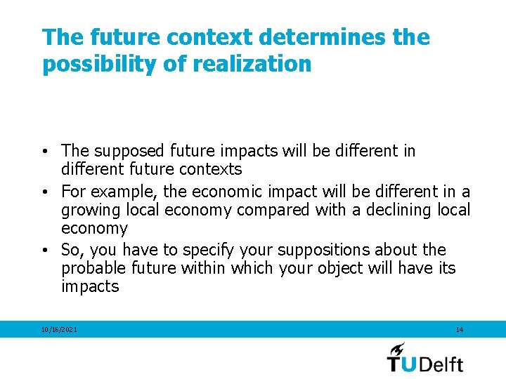 The future context determines the possibility of realization • The supposed future impacts will