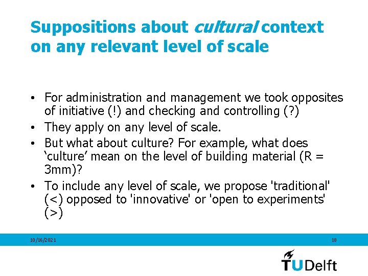 Suppositions about cultural context on any relevant level of scale • For administration and