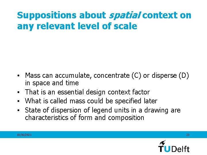 Suppositions about spatial context on any relevant level of scale • Mass can accumulate,