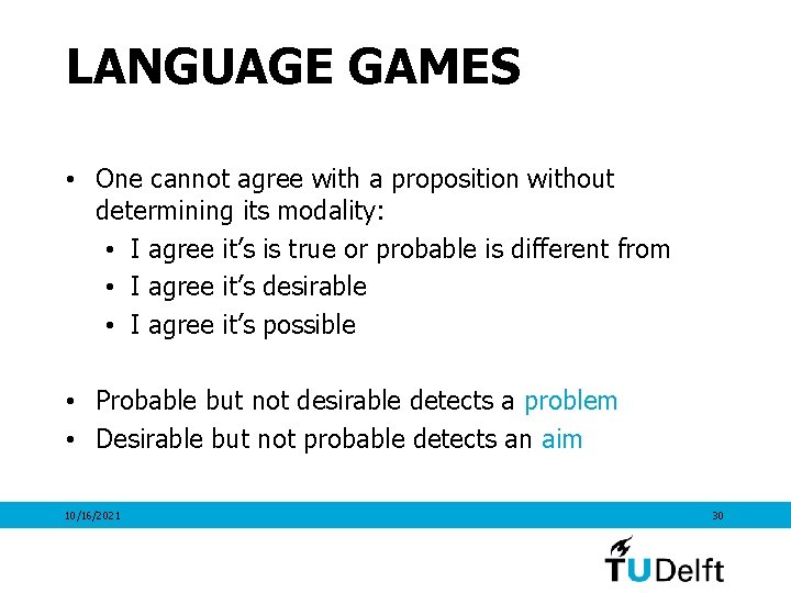 LANGUAGE GAMES • One cannot agree with a proposition without determining its modality: •