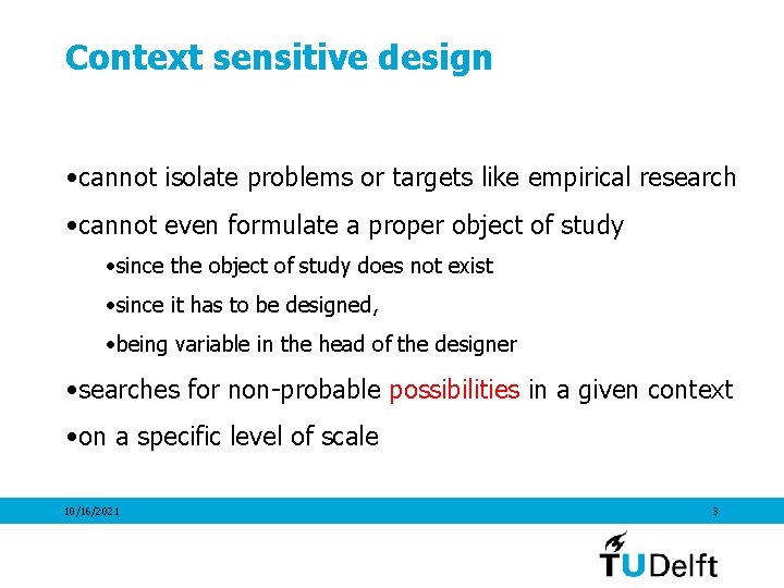 Context sensitive design • cannot isolate problems or targets like empirical research • cannot