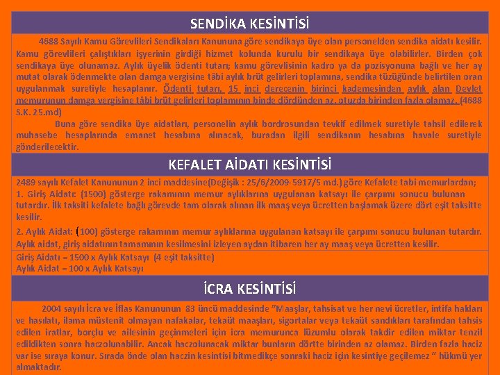 SENDİKA KESİNTİSİ 4688 Sayılı Kamu Görevlileri Sendikaları Kanununa göre sendikaya üye olan personelden sendika