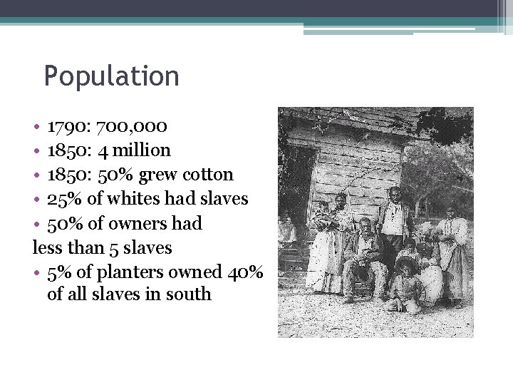 Population • 1790: 700, 000 • 1850: 4 million • 1850: 50% grew cotton