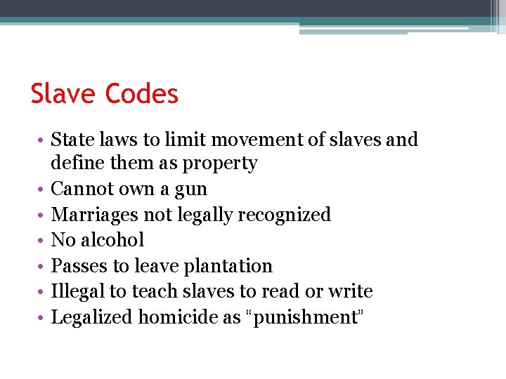 Slave Codes • State laws to limit movement of slaves and define them as