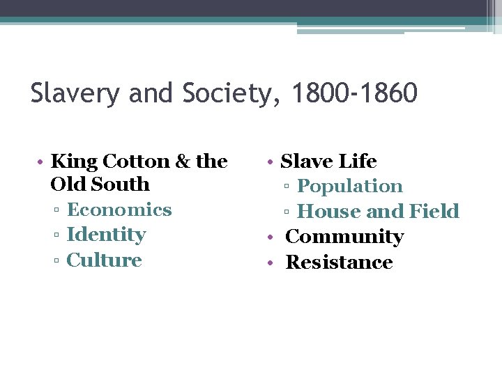 Slavery and Society, 1800 -1860 • King Cotton & the Old South ▫ Economics