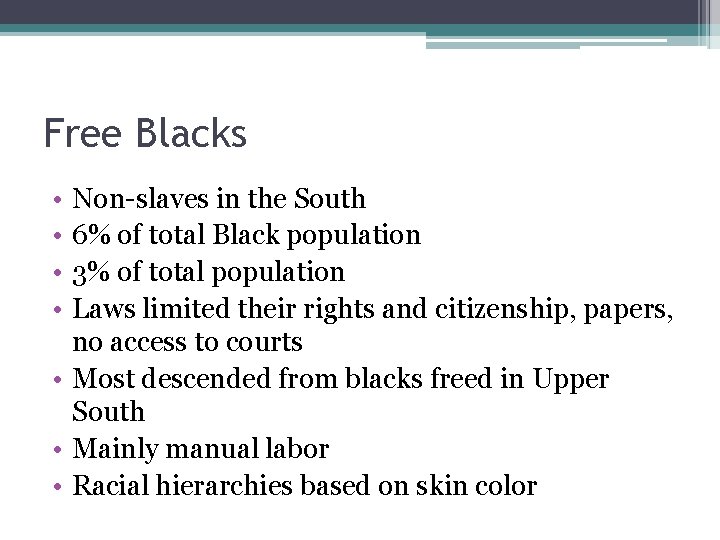 Free Blacks • • Non-slaves in the South 6% of total Black population 3%