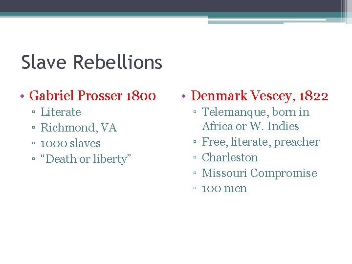 Slave Rebellions • Gabriel Prosser 1800 ▫ ▫ Literate Richmond, VA 1000 slaves “Death