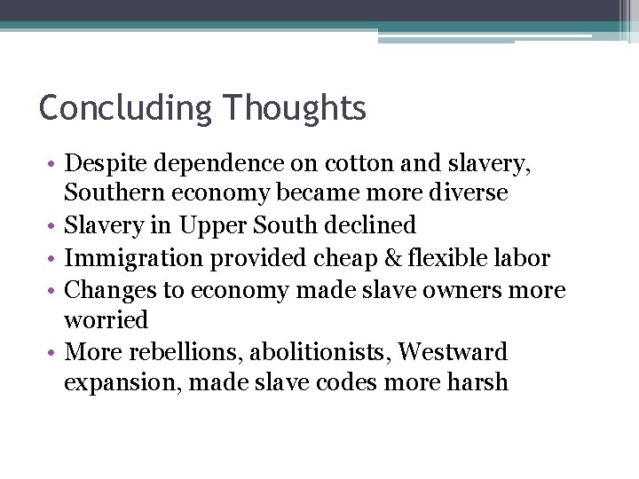 Concluding Thoughts • Despite dependence on cotton and slavery, Southern economy became more diverse