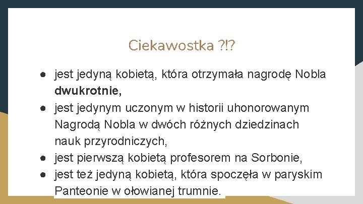 Ciekawostka ? !? ● jest jedyną kobietą, która otrzymała nagrodę Nobla dwukrotnie, ● jest