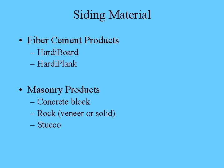 Siding Material • Fiber Cement Products – Hardi. Board – Hardi. Plank • Masonry